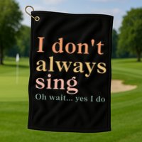 Retro Vintage I DonT Always Sing Oh Wait Yes I Do Gift Golf Towel