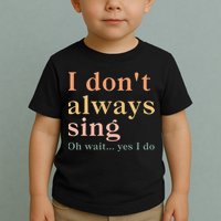 Retro Vintage I DonT Always Sing Oh Wait Yes I Do Gift Toddler T-Shirt