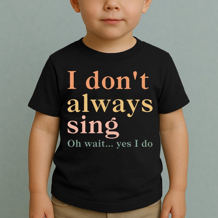 Retro Vintage I DonT Always Sing Oh Wait Yes I Do Gift Toddler T-Shirt