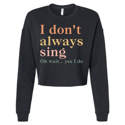 Retro Vintage I DonT Always Sing Oh Wait Yes I Do Gift Cropped Pullover Crew
