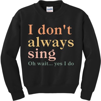 Retro Vintage I DonT Always Sing Oh Wait Yes I Do Gift Kids Sweatshirt