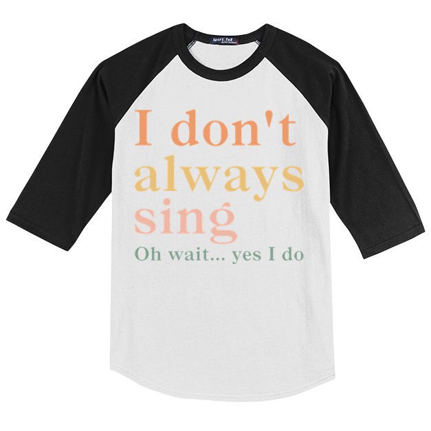 Retro Vintage I DonT Always Sing Oh Wait Yes I Do Gift Kids Colorblock Raglan Jersey