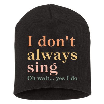 Retro Vintage I DonT Always Sing Oh Wait Yes I Do Gift Short Acrylic Beanie