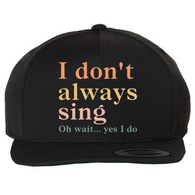 Retro Vintage I DonT Always Sing Oh Wait Yes I Do Gift Wool Snapback Cap