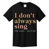 Retro Vintage I DonT Always Sing Oh Wait Yes I Do Gift Kids T-Shirt