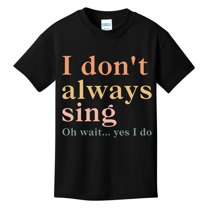 Retro Vintage I DonT Always Sing Oh Wait Yes I Do Gift Kids T-Shirt