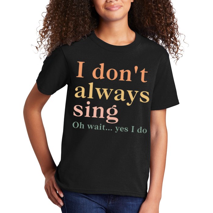 Retro Vintage I DonT Always Sing Oh Wait Yes I Do Gift Kids T-Shirt