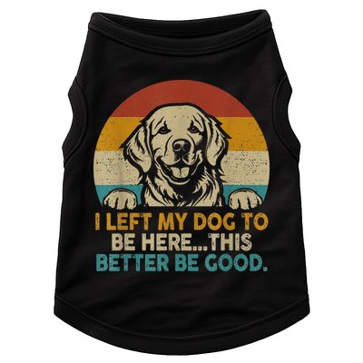 Retro Vintage I Left My Dog To Be Here This Better Be Good Gift Doggie Tank