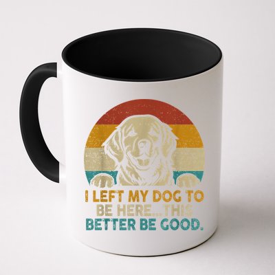 Retro Vintage I Left My Dog To Be Here This Better Be Good Gift Mug