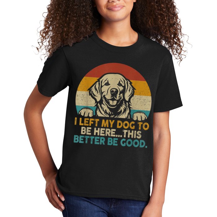 Retro Vintage I Left My Dog To Be Here This Better Be Good Gift Kids T-Shirt