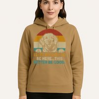 Retro Vintage I Left My Dog To Be Here This Better Be Good Gift Hoodie