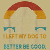 Retro Vintage I Left My Dog To Be Here This Better Be Good Gift Hoodie