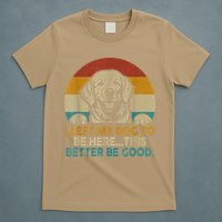 Retro Vintage I Left My Dog To Be Here This Better Be Good Gift T-Shirt