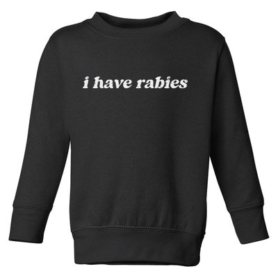 Retro Vintage I Have Rabies Funny Sarcastic Toddler Sweatshirt