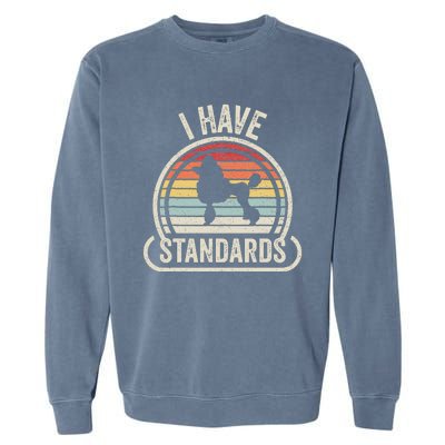 Retro Vintage I Have Standards Poodle Garment-Dyed Sweatshirt