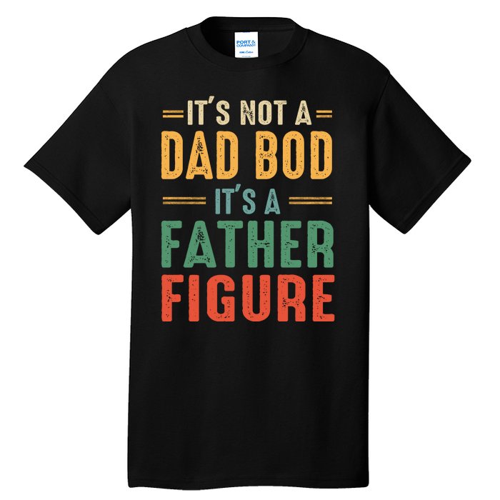 Retro Vintage Its Not A Dad Bod Its A Father Figure Funny Tall T-Shirt