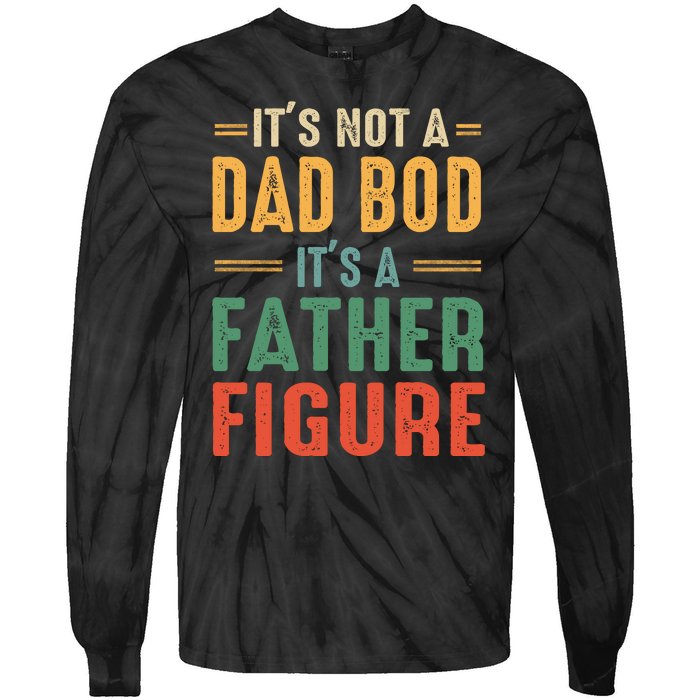 Retro Vintage Its Not A Dad Bod Its A Father Figure Funny Tie-Dye Long Sleeve Shirt