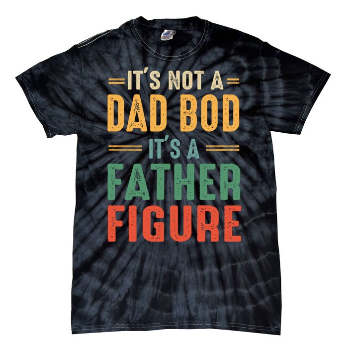 Retro Vintage Its Not A Dad Bod Its A Father Figure Funny Tie-Dye T-Shirt