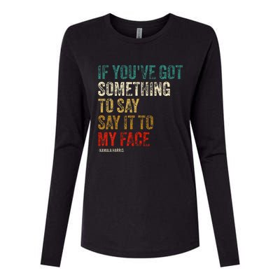 Retro Vintage If YouVe Got Something To Say It To My Face Womens Cotton Relaxed Long Sleeve T-Shirt