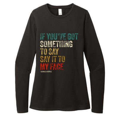 Retro Vintage If YouVe Got Something To Say It To My Face Womens CVC Long Sleeve Shirt