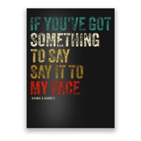 Retro Vintage If YouVe Got Something To Say It To My Face Poster