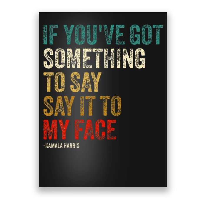 Retro Vintage If YouVe Got Something To Say It To My Face Poster