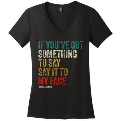 Retro Vintage If YouVe Got Something To Say It To My Face Women's V-Neck T-Shirt