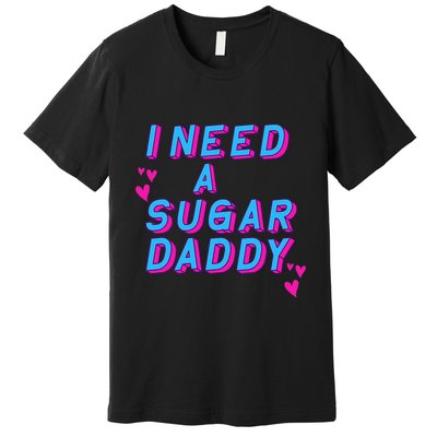 Retro Vintage I Need A Sugar Daddy Premium T-Shirt