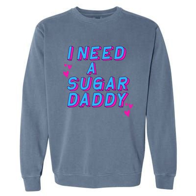 Retro Vintage I Need A Sugar Daddy Garment-Dyed Sweatshirt