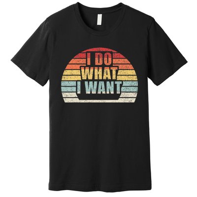 Retro Vintage I Do What I Want Premium T-Shirt