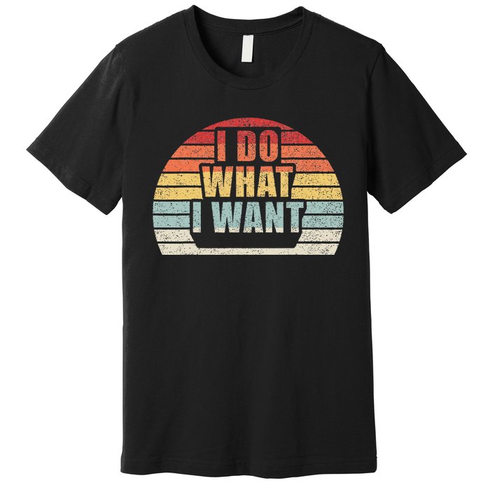 Retro Vintage I Do What I Want Premium T-Shirt