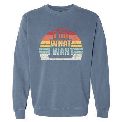 Retro Vintage I Do What I Want Garment-Dyed Sweatshirt