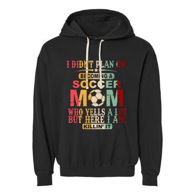 Retro Vintage I DidnT Plan On Becoming A Soccer Mom Garment-Dyed Fleece Hoodie