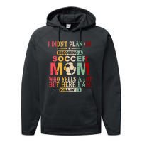 Retro Vintage I DidnT Plan On Becoming A Soccer Mom Performance Fleece Hoodie