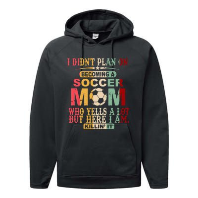 Retro Vintage I DidnT Plan On Becoming A Soccer Mom Performance Fleece Hoodie