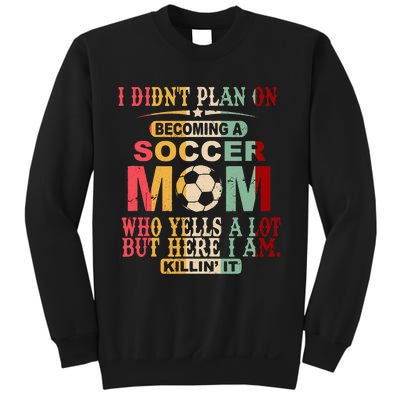 Retro Vintage I DidnT Plan On Becoming A Soccer Mom Sweatshirt