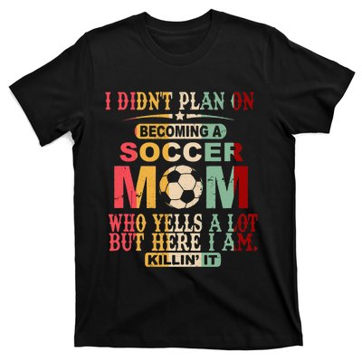 Retro Vintage I DidnT Plan On Becoming A Soccer Mom T-Shirt