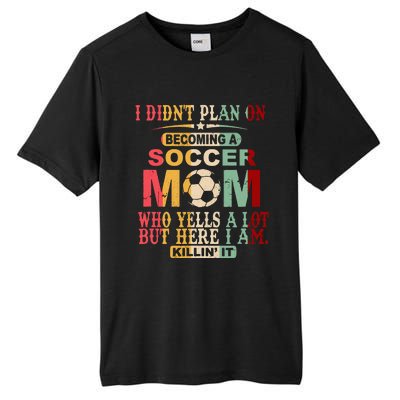 Retro Vintage I DidnT Plan On Becoming A Soccer Mom Tall Fusion ChromaSoft Performance T-Shirt