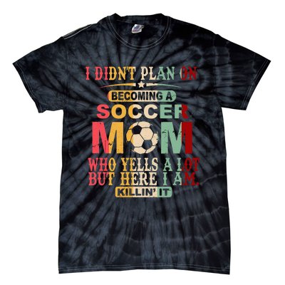 Retro Vintage I DidnT Plan On Becoming A Soccer Mom Tie-Dye T-Shirt