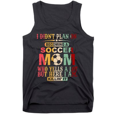 Retro Vintage I DidnT Plan On Becoming A Soccer Mom Tank Top