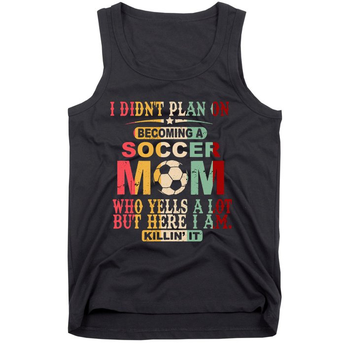 Retro Vintage I DidnT Plan On Becoming A Soccer Mom Tank Top