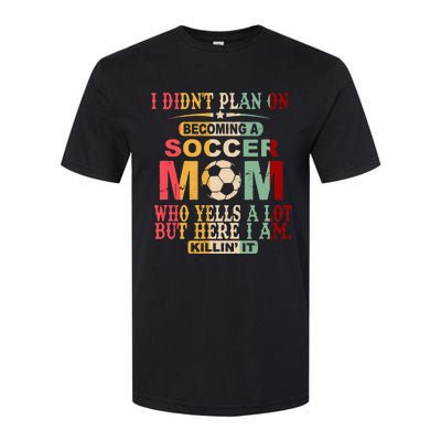 Retro Vintage I DidnT Plan On Becoming A Soccer Mom Softstyle CVC T-Shirt