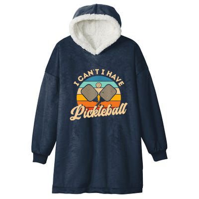 Retro Vintage I Cant I Have Pickleball Funny Distressed Gift Ideas For Player Hooded Wearable Blanket