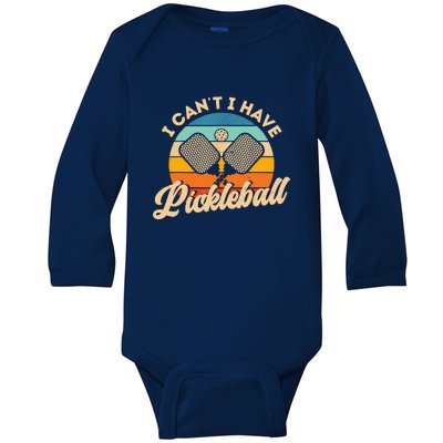 Retro Vintage I Cant I Have Pickleball Funny Distressed Gift Ideas For Player Baby Long Sleeve Bodysuit