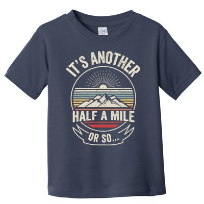 Retro Vintage It's Another Half Mile Or So Funny Hiker Toddler T-Shirt