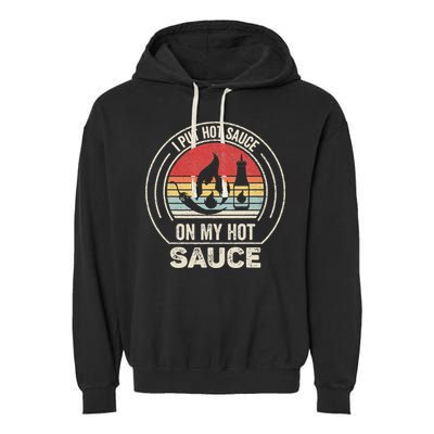 Retro Vintage I Put Hot Sauce On My Hot Sauce Garment-Dyed Fleece Hoodie