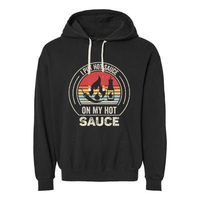 Retro Vintage I Put Hot Sauce On My Hot Sauce Garment-Dyed Fleece Hoodie