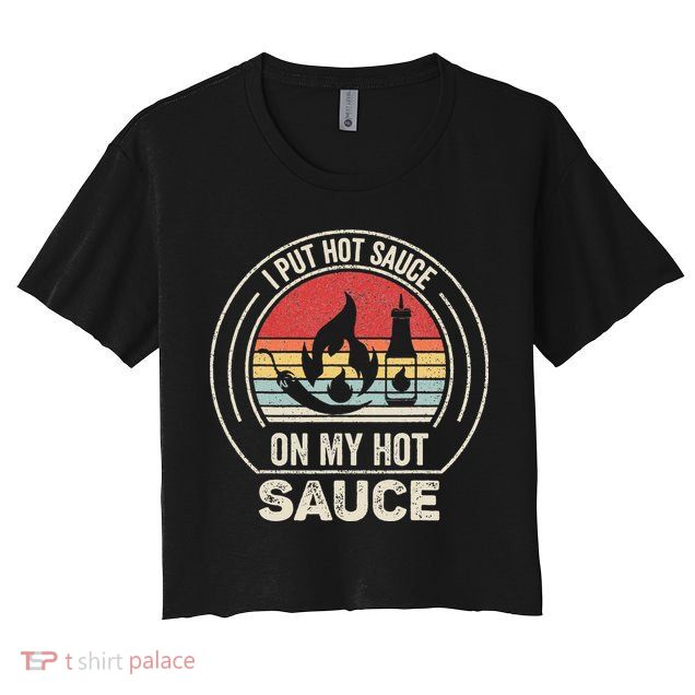 Retro Vintage I Put Hot Sauce On My Hot Sauce Crop Top