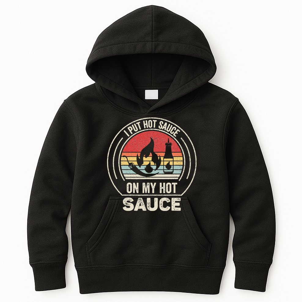 Retro Vintage I Put Hot Sauce On My Hot Sauce Kids Hoodie