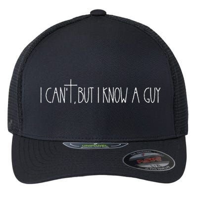 Retro Vintage I CanT But I Know A Guy Funny Christian Flexfit Unipanel Trucker Cap